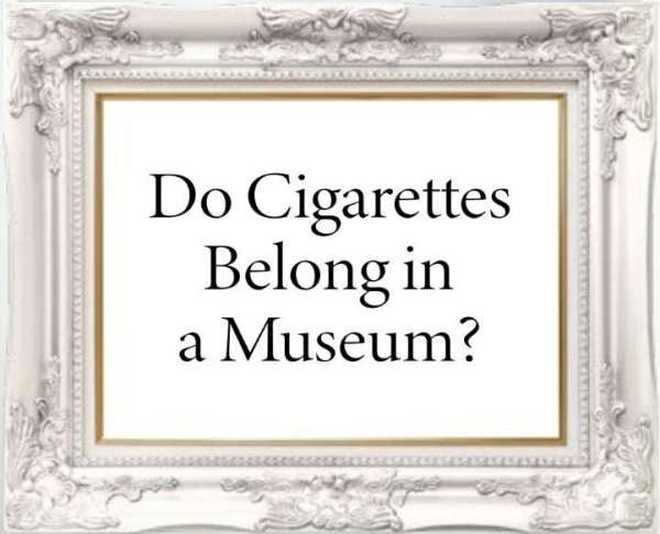 Do cigarettes belong in a museum